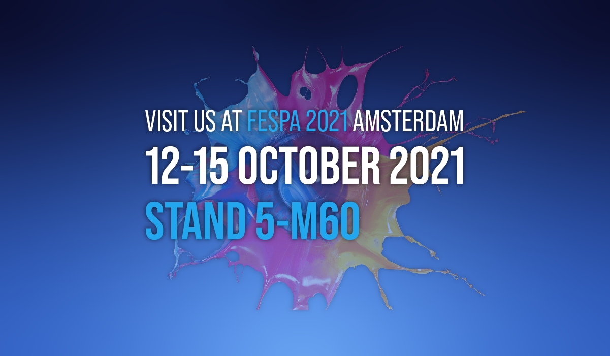 Visit us at FESPA 2021 Amsterdam 12-15 October 2021 Stand 5-M60